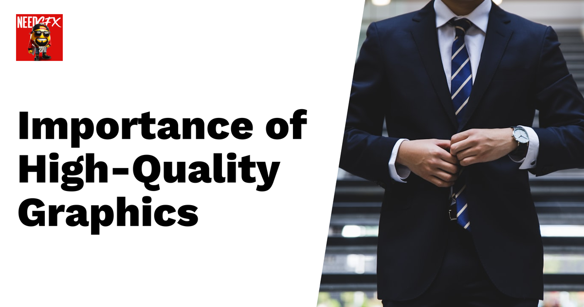 Why High-Quality Graphics are Essential…